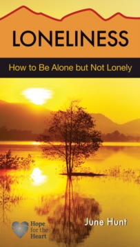 Hope for the Heart : How to be Alone but Not Lonely