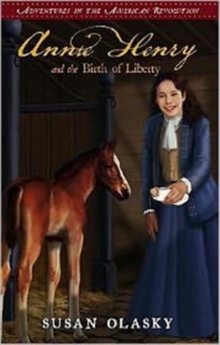Annie Henry and the Birth of Liberty, Paperback / softback Book Annie Henry and the Birth of Liberty, Paperback / softback Book