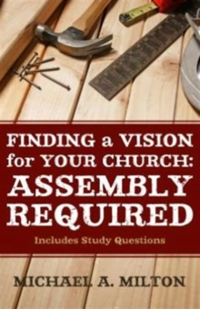 Finding a Vision for Your Church: Assembly Required, Paperback / softback Book Finding a Vision for Your Church: Assembly Required, Paperback / softback Book
