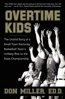 Overtime Kids : The Untold Story of a Small-Town Kentucky Basketball Team's Unlikely Rise to the State Championship