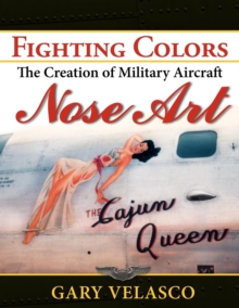 Fighting Colors : The Creation of Military Aircraft Nose Art