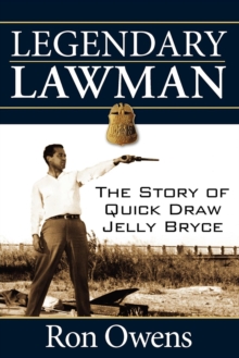 Legendary Lawman : The Story of Quick Draw Jelly Bryce