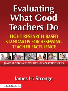 Evaluating What Good Teachers Do : Eight Research-Based Standards for Assessing Teacher Excellence