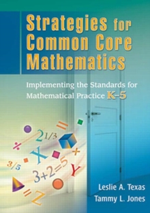 Strategies for Common Core Mathematics : Implementing the Standards for Mathematical Practice, K-5, Paperback / softback Book Strategies for Common Core Mathematics : Implementing the Standards for Mathematical Practice, K-5, Paperback / softback Book