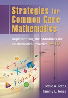 Strategies for Common Core Mathematics : Implementing the Standards for Mathematical Practice, 9-12, Paperback / softback Book Strategies for Common Core Mathematics : Implementing the Standards for Mathematical Practice, 9-12, Paperback / softback Book
