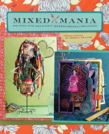 Mixed Mania : Recipes for Delicious Mixed Media Creations, Paperback Book Mixed Mania : Recipes for Delicious Mixed Media Creations, Paperback Book