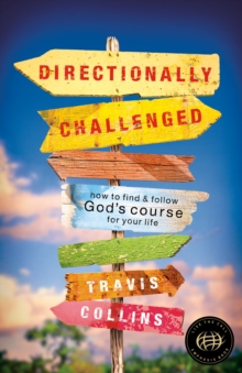 Directionally Challenged : How to Find and Follow God's Course for Your Life