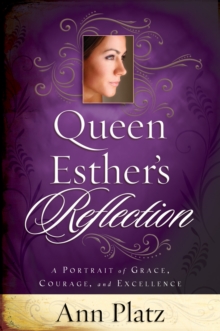 Queen Esther's Reflection : A Portrait of Grace, Courage and Excellence