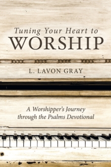 Tuning Your Heart to Worship : A Worshipper's Journey through the Psalms Devotional