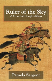 Ruler of the Sky : A Novel of Genghis Khan, Paperback / softback Book Ruler of the Sky : A Novel of Genghis Khan, Paperback / softback Book