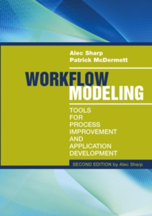 Workflow Modeling : Tools for Process Improvement and Application Development, Second Edition