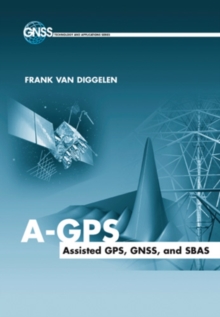 A-GPS : Assisted GPS, GNSS, and SBAS