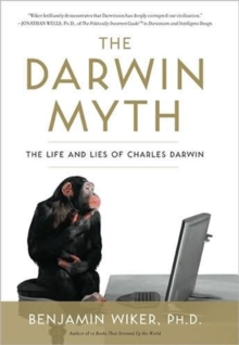 The Darwin Myth : The Life and Lies Charles Darwin, Hardback Book The Darwin Myth : The Life and Lies Charles Darwin, Hardback Book