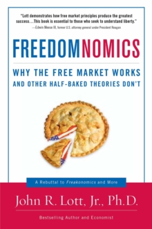 Freedomnomics : Why the Free Market Works and Other Half-baked Theories Don't