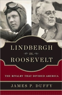 Lindbergh vs. Roosevelt : The Rivalry That Divided America, Hardback Book Lindbergh vs. Roosevelt : The Rivalry That Divided America, Hardback Book
