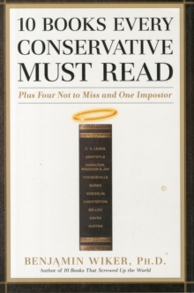 10 Books Every Conservative Must Read : Plus Four Not to Miss and One Impostor, Hardback Book 10 Books Every Conservative Must Read : Plus Four Not to Miss and One Impostor, Hardback Book