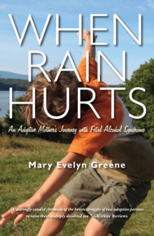 When Rain Hurts : An Adoptive Mother's Journey with Fetal Alcohol Syndrome