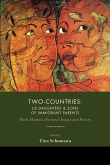 Two-Countries : US Daughters & Sons of Immigrant Parents: Flash Memoir, Personal Essays and Poetry