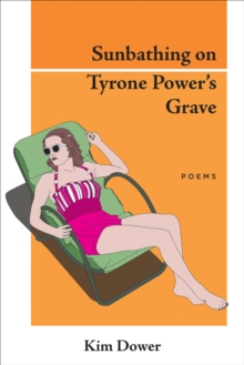 Sunbathing on Tyrone Power's Grave : Poems