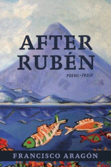 After Ruben : Poems + Prose