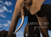 Earth to Sky : Among Africa's Elephants, A Species in Crisis, Hardback Book Earth to Sky : Among Africa's Elephants, A Species in Crisis, Hardback Book