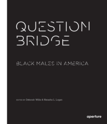 Question Bridge : Black Males in America, Paperback / softback Book Question Bridge : Black Males in America, Paperback / softback Book