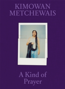 Kimowan Metchewais: Some Kind of Prayer