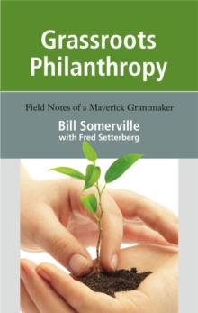 Grassroots Philanthropy : Field Notes of a Maverick Grantmaker