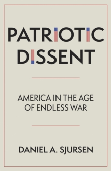 Patriotic Dissent : America in the Age of Endless War