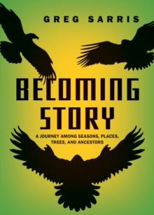 Becoming Story : A Journey among Seasons, Places, Trees, and Ancestors