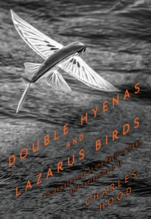 Double Hyenas and Lazarus Birds : A Sideways Look at the Pacific Ocean and Everything in It