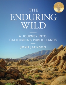 The Enduring Wild : A Journey into California's Public Lands