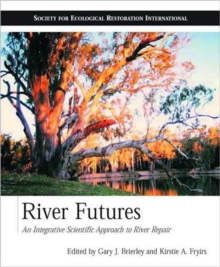 River Futures : An Integrative Scientific Approach to River Repair, Paperback / softback Book River Futures : An Integrative Scientific Approach to River Repair, Paperback / softback Book