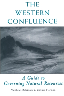 The Western Confluence : A Guide To Governing Natural Resources