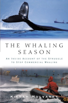 The Whaling Season : An Inside Account Of The Struggle To Stop Commercial Whaling