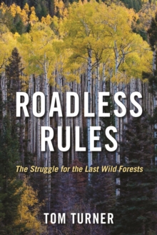 Roadless Rules : The Struggle for the Last Wild Forests