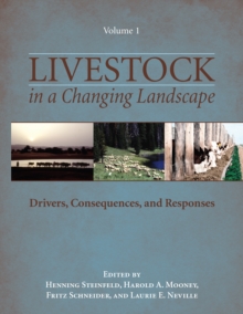 Livestock in a Changing Landscape, Volume 1 : Drivers, Consequences, and Responses