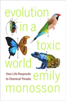 Evolution in a Toxic World : How Life Responds to Chemical Threats, Hardback Book Evolution in a Toxic World : How Life Responds to Chemical Threats, Hardback Book