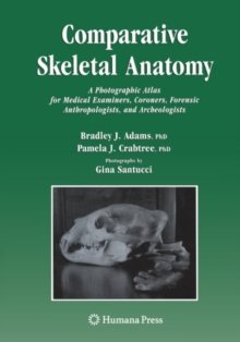 Comparative Skeletal Anatomy : A Photographic Atlas for Medical Examiners, Coroners, Forensic Anthropologists, and Archaeologists