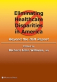 Eliminating Healthcare Disparities in America : Beyond the IOM Report