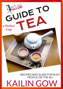 Kailin Gow's Go Girl Guide to The Perfect Cup: TEA Guide