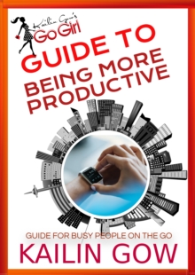 Kailin Gow's Go Girl Guide to Being More Productive