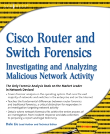 Cisco Router and Switch Forensics : Investigating and Analyzing Malicious Network Activity, Paperback / softback Book Cisco Router and Switch Forensics : Investigating and Analyzing Malicious Network Activity, Paperback / softback Book