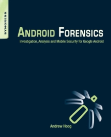 Android Forensics : Investigation, Analysis and Mobile Security for Google Android, Paperback Book Android Forensics : Investigation, Analysis and Mobile Security for Google Android, Paperback Book