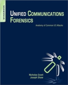 Unified Communications Forensics : Anatomy of Common UC Attacks, Paperback / softback Book Unified Communications Forensics : Anatomy of Common UC Attacks, Paperback / softback Book