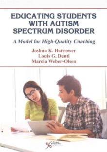 Educating Students with Autism Spectrum Disorder : A Model for High Quality Coaching, Paperback / softback Book Educating Students with Autism Spectrum Disorder : A Model for High Quality Coaching, Paperback / softback Book