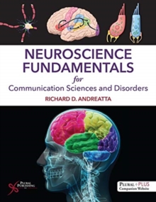 Neuroscience Fundamentals for Communication Sciences and Disorders, Hardback Book Neuroscience Fundamentals for Communication Sciences and Disorders, Hardback Book