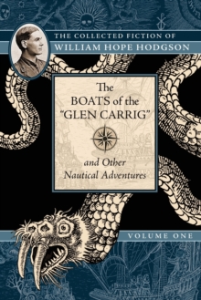 The Boats of the "Glen Carrig" and Other Nautical Adventures : The Collected Fiction of William Hope Hodgson, Volume 1, Paperback / softback Book The Boats of the "Glen Carrig" and Other Nautical Adventures : The Collected Fiction of William Hope Hodgson, Volume 1, Paperback / softback Book