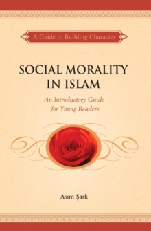 Social Morality in Islam : An Introductory Guide for Young Readers, Paperback / softback Book Social Morality in Islam : An Introductory Guide for Young Readers, Paperback / softback Book