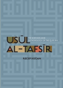 Usul al Tafsir : The Sciences and Methodology of the Qur'an